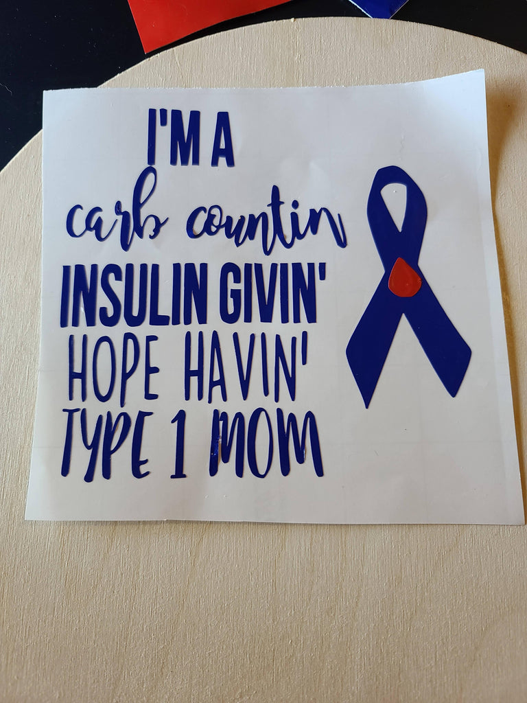 Vinyl Vehicle Decal - I'm A Carb Countin' Insulin Givin' Hope Havin' Type 1 Mom - The Useless Pancreas