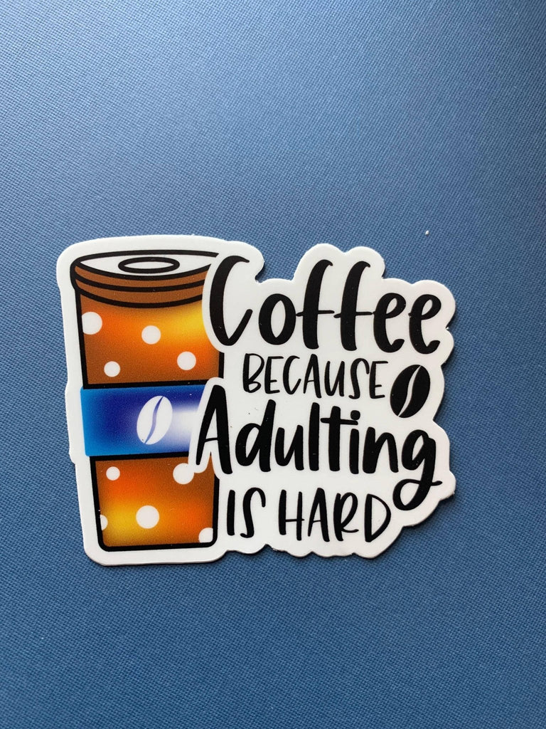 Coffee- Because Adulting is Hard Sticker