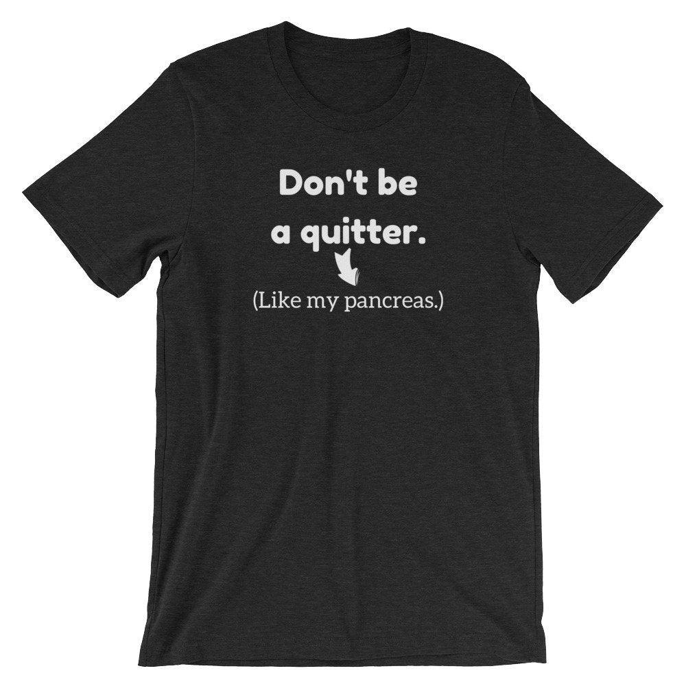 Dia-Be-Tees Don't be a Quitter (Like my Pancreas) Short-Sleeve Unisex T-Shirt - The Useless Pancreas