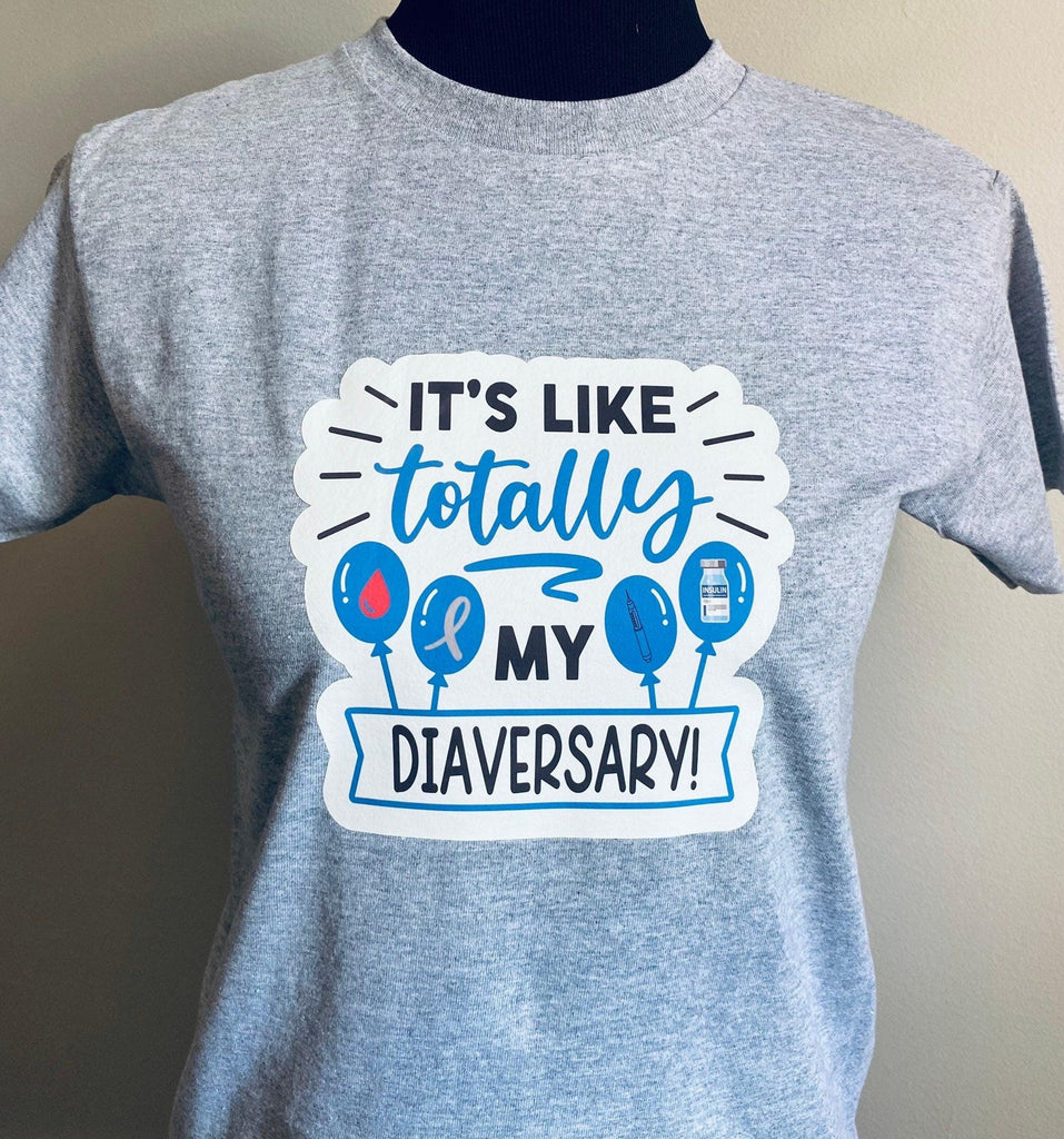 Its Like Totally My Diaversary T Shirt| Diaversary Gift| Short Sleeve Shirt| Children to Adults - The Useless Pancreas