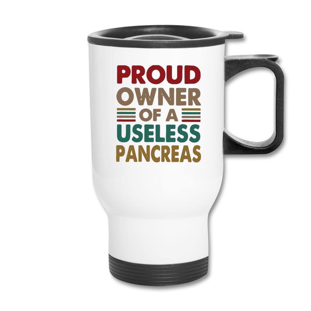 Proud Owner Of A Useless Pancreas Hot & Cold Travel Coffee Mug - white